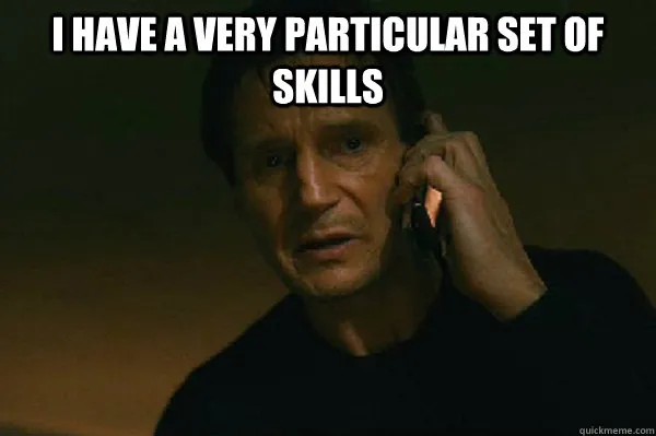Taken meme: Liam Neeson on the phone saying ‘I have a very particular set of skills’